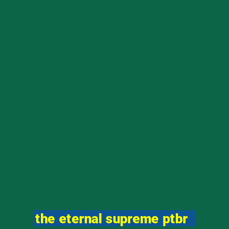 the eternal supreme ptbr